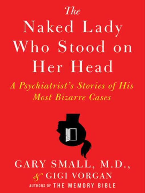 Title details for The Naked Lady Who Stood on Her Head by Dr. Gary Small - Available